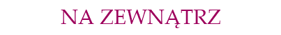 NA ZEWNĄTRZ 